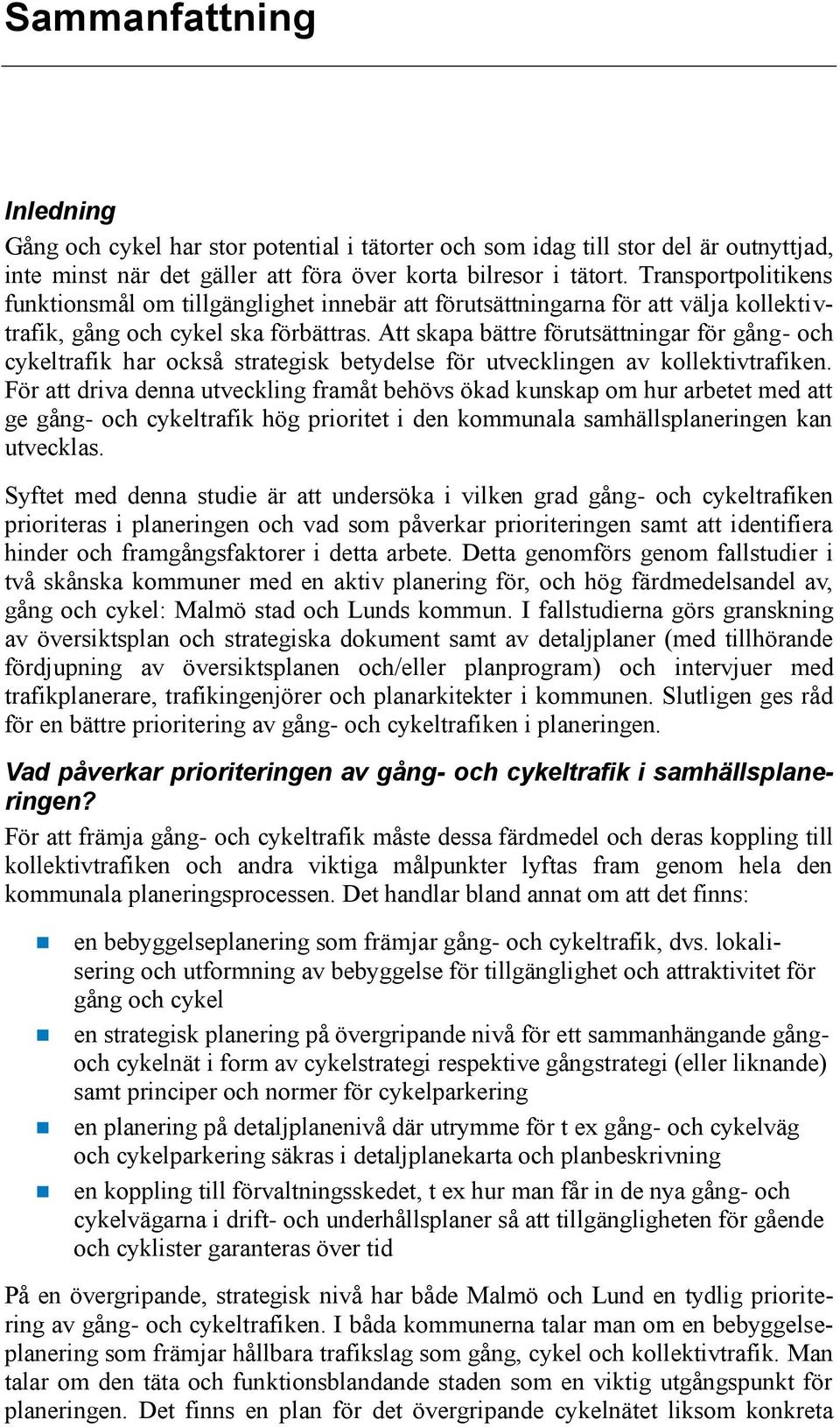 Att skapa bättre förutsättningar för gång- och cykeltrafik har också strategisk betydelse för utvecklingen av kollektivtrafiken.