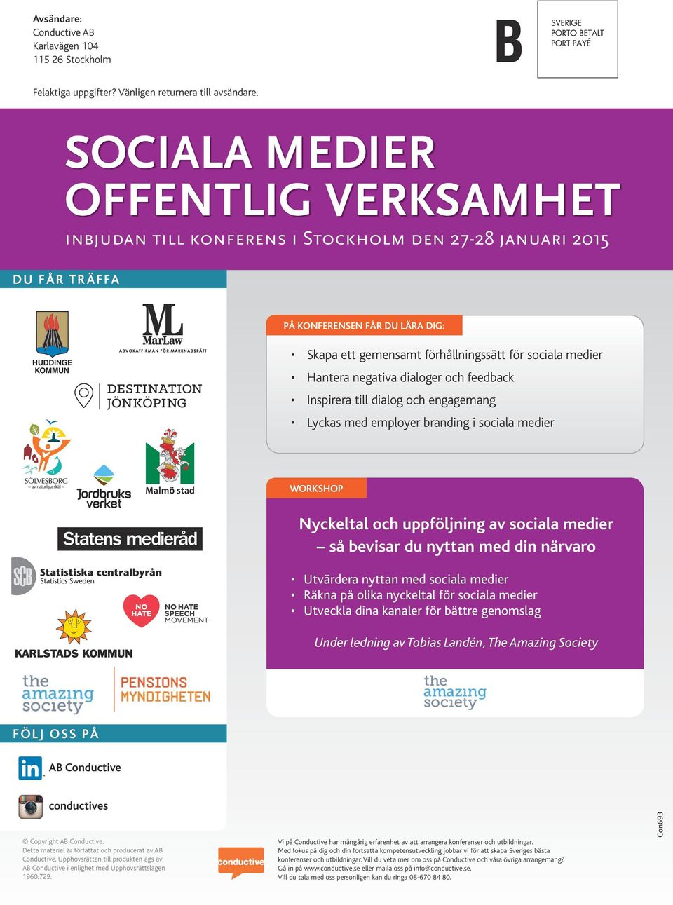 dialoger och feedback Inspirera till dialog och engagemang Lyckas med employer branding i sociala medier WORKSHOP Nyckeltal och uppföljning av sociala medier så bevisar du nyttan med din närvaro