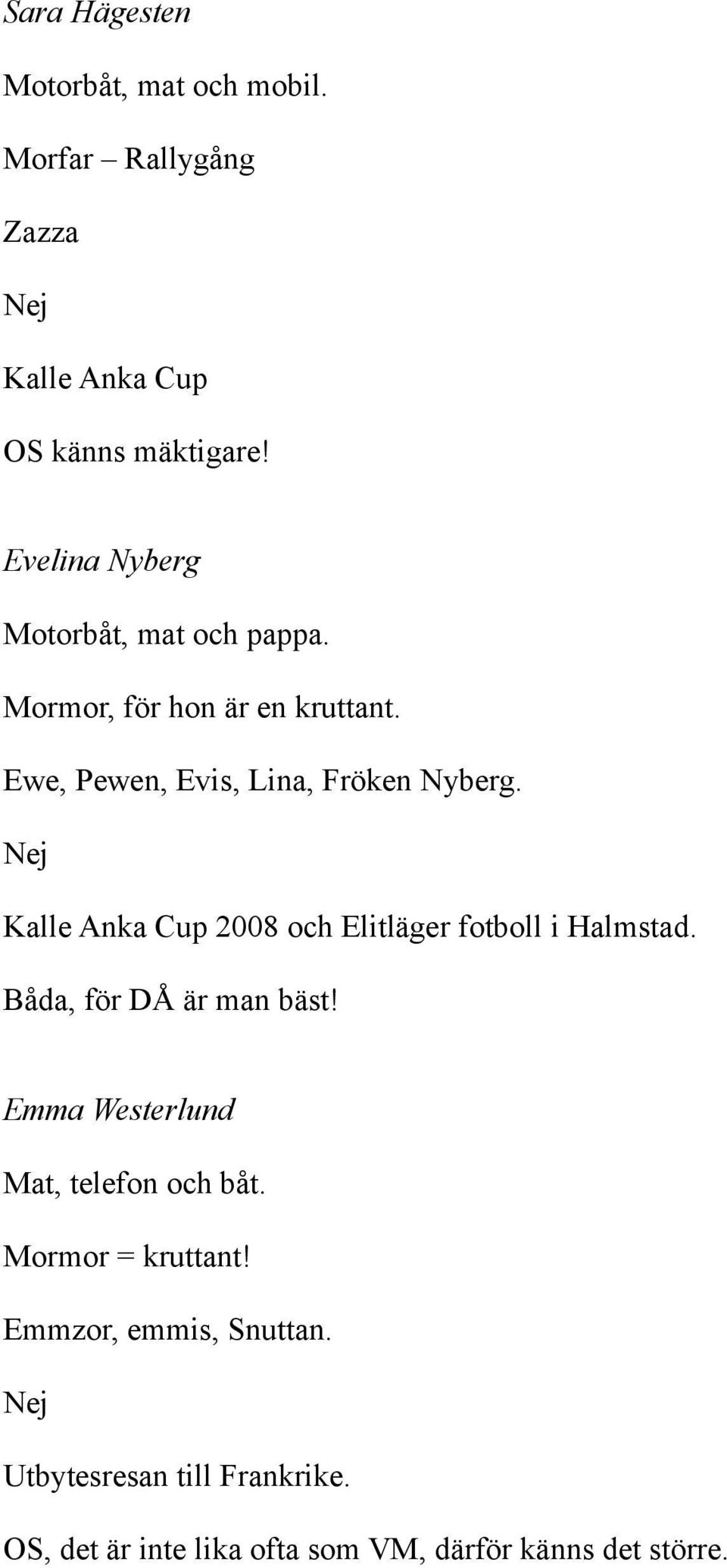 Kalle Anka Cup 2008 och Elitläger fotboll i Halmstad. Båda, för DÅ är man bäst!