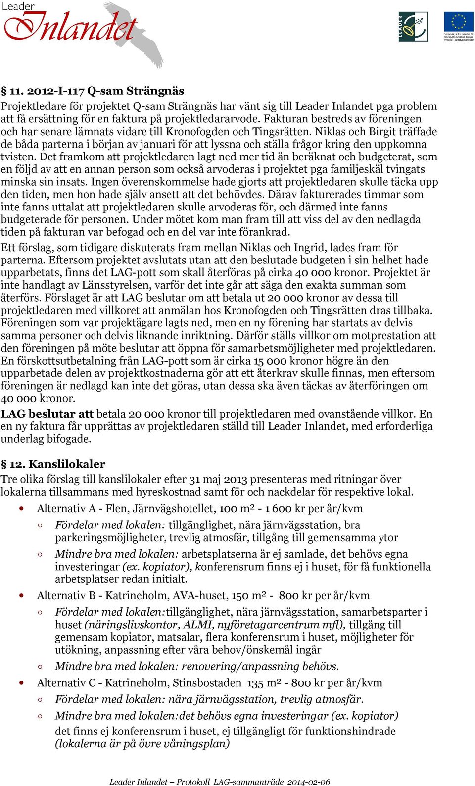 Niklas och Birgit träffade de båda parterna i början av januari för att lyssna och ställa frågor kring den uppkomna tvisten.