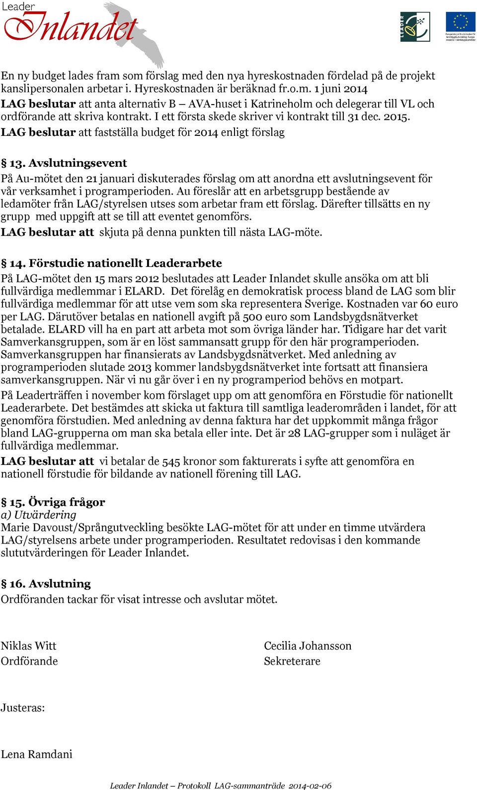 Avslutningsevent På Au-mötet den 21 januari diskuterades förslag om att anordna ett avslutningsevent för vår verksamhet i programperioden.