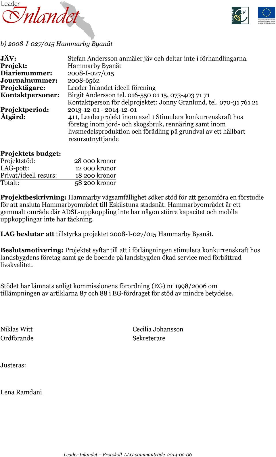 016-550 01 15, 073-403 71 71 Kontaktperson för delprojektet: Jonny Granlund, tel.
