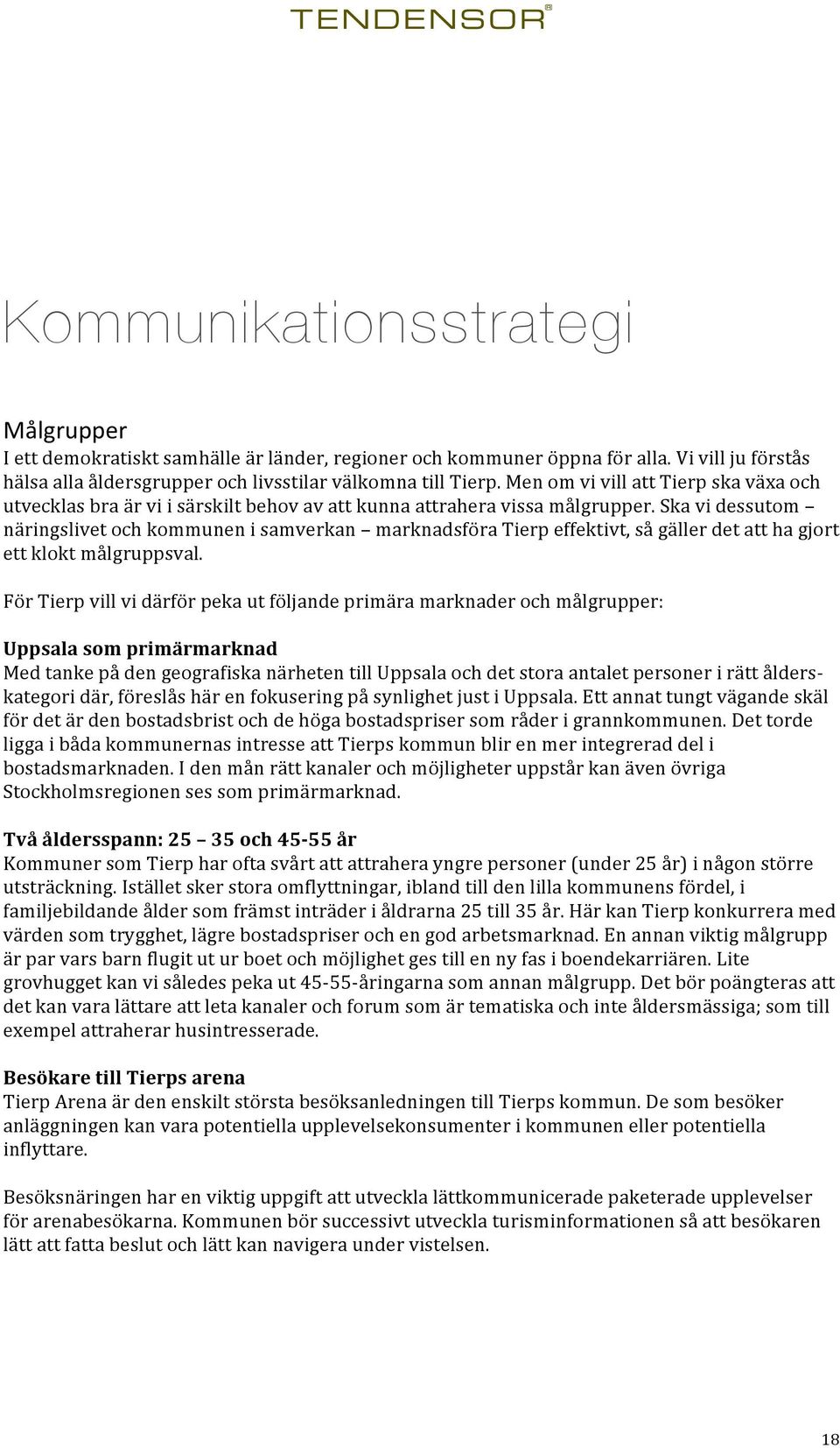 skavidessutom näringslivetochkommunenisamverkan marknadsföratierpeffektivt,sågällerdetatthagjort ettkloktmålgruppsval.