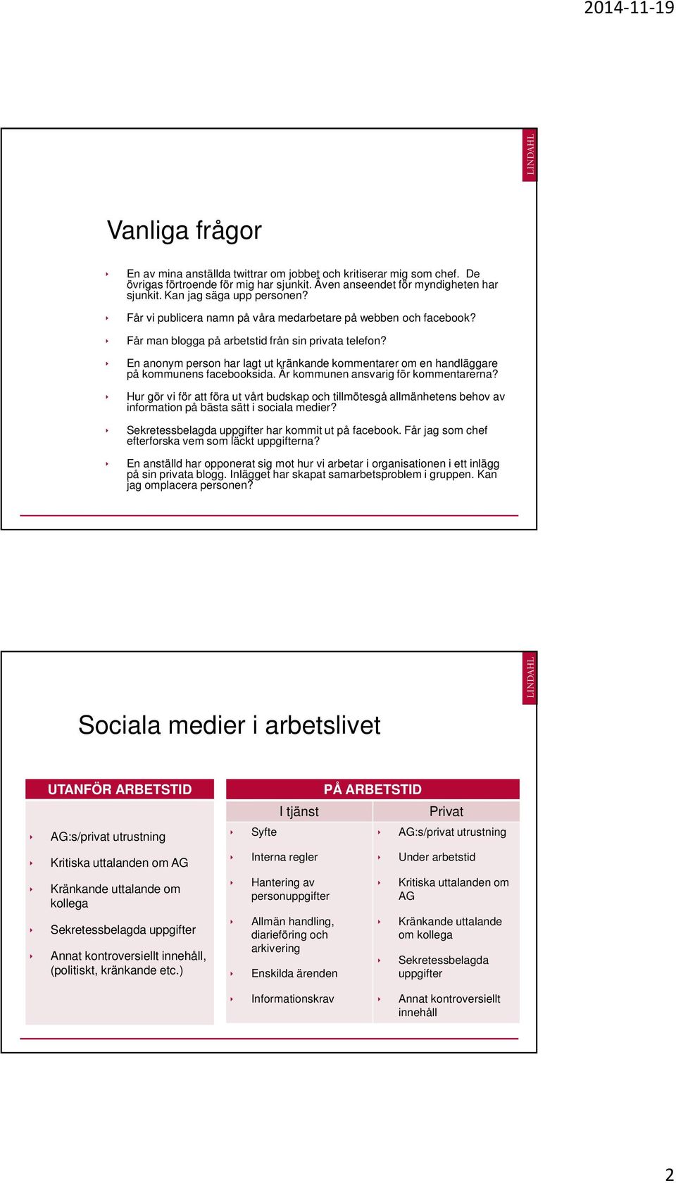 En anonym person har lagt ut kränkande kommentarer om en handläggare på kommunens facebooksida. Är kommunen ansvarig för kommentarerna?