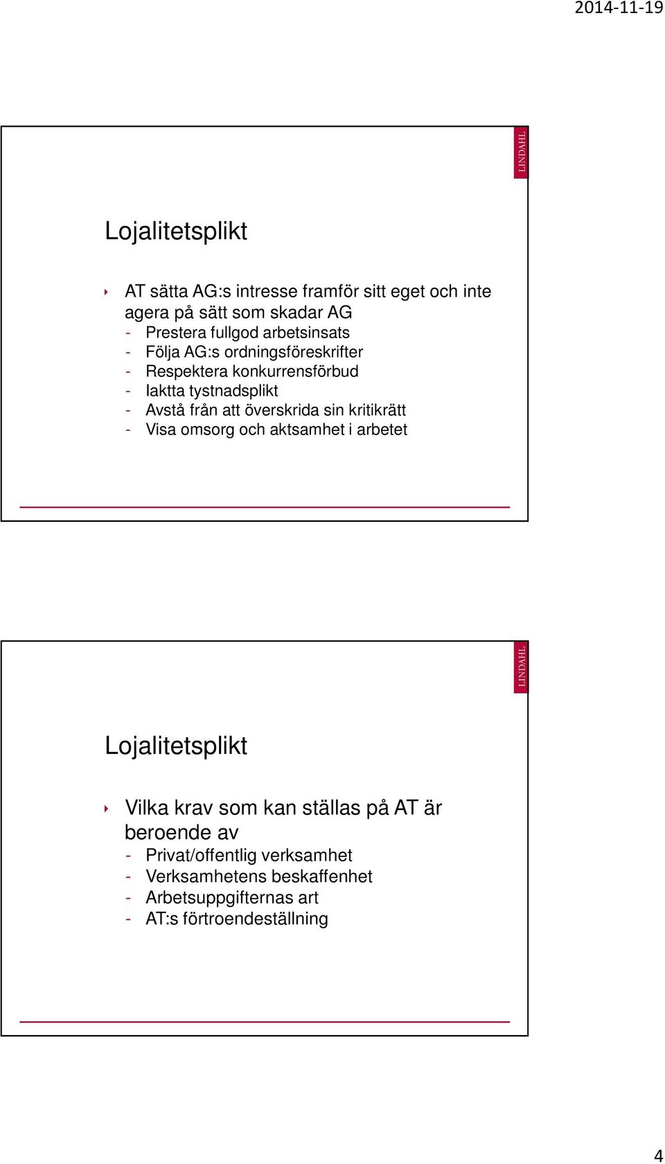 överskrida sin kritikrätt - Visa omsorg och aktsamhet i arbetet Lojalitetsplikt Vilka krav som kan ställas på AT är