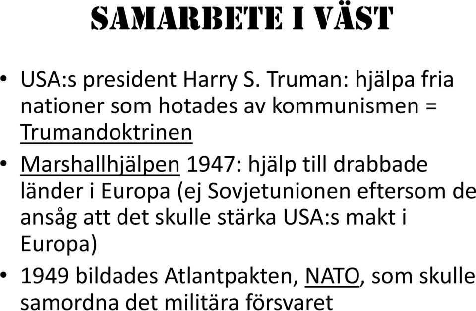 Marshallhjälpen 1947: hjälp till drabbade länder i Europa (ej Sovjetunionen