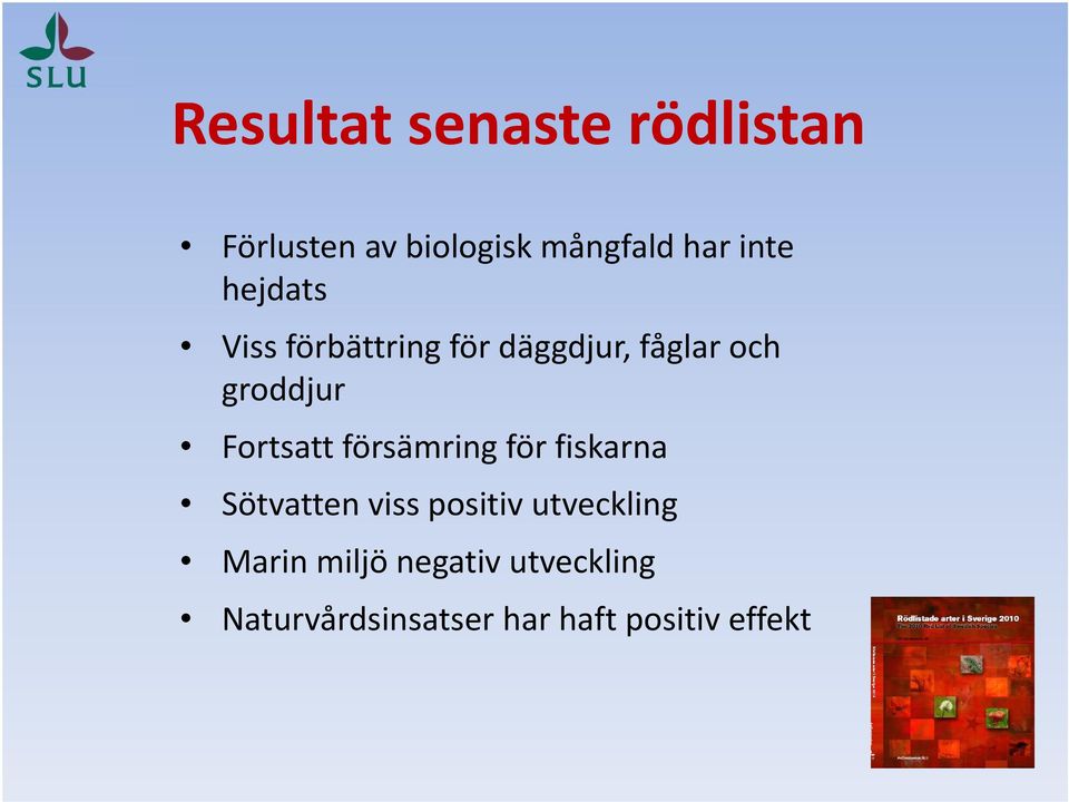 Fortsatt försämring för fiskarna Sötvatten viss positiv utveckling