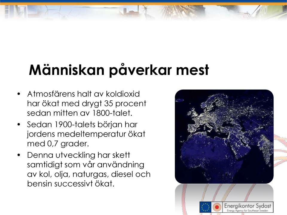 Sedan 1900-talets början har jordens medeltemperatur ökat med 0,7 grader.