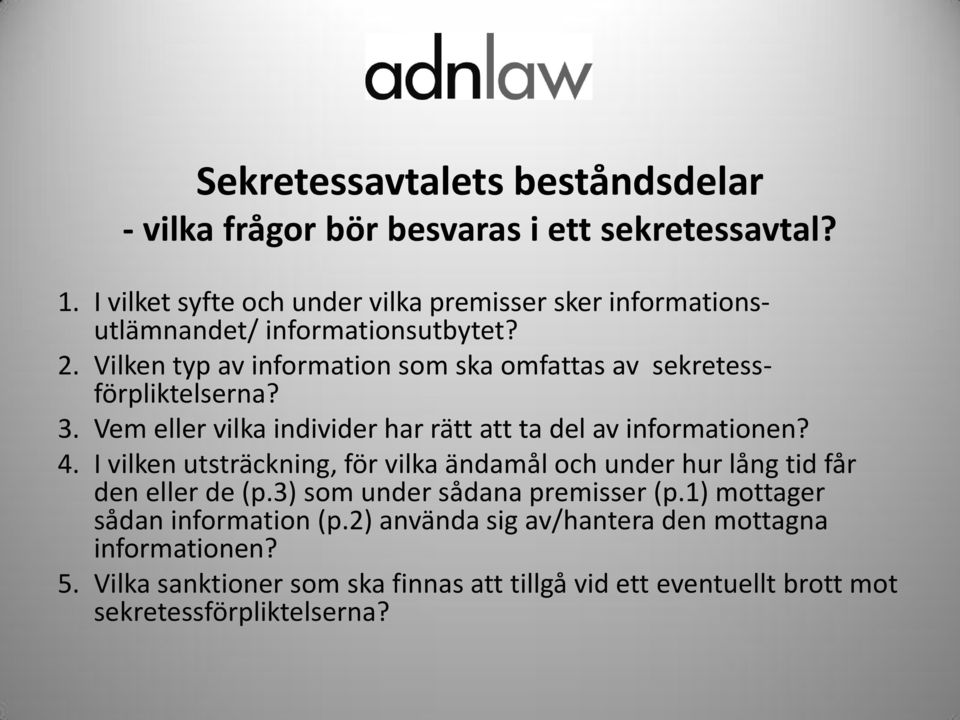 Vilken typ av information som ska omfattas av sekretessförpliktelserna? 3. Vem eller vilka individer har rätt att ta del av informationen? 4.