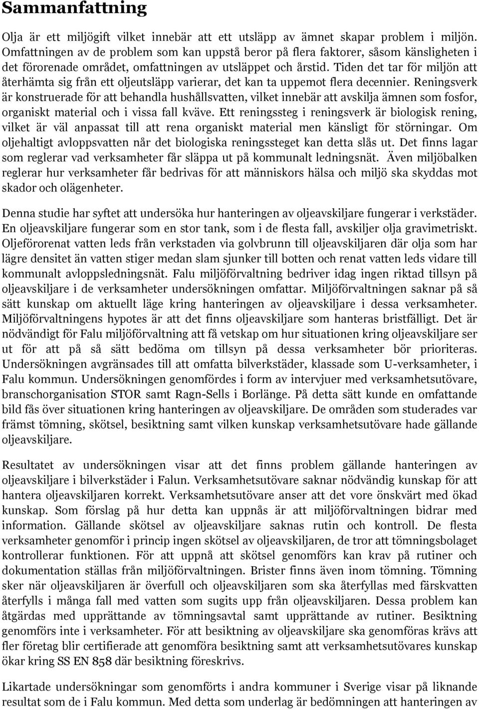 Tiden det tar för miljön att återhämta sig från ett oljeutsläpp varierar, det kan ta uppemot flera decennier.