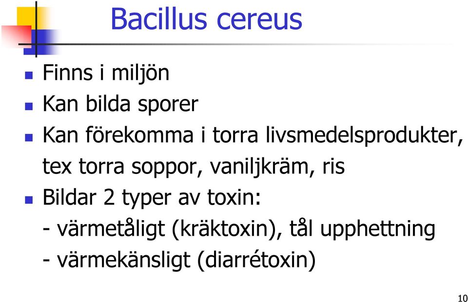 vaniljkräm, ris Bildar 2 typer av toxin: - värmetåligt