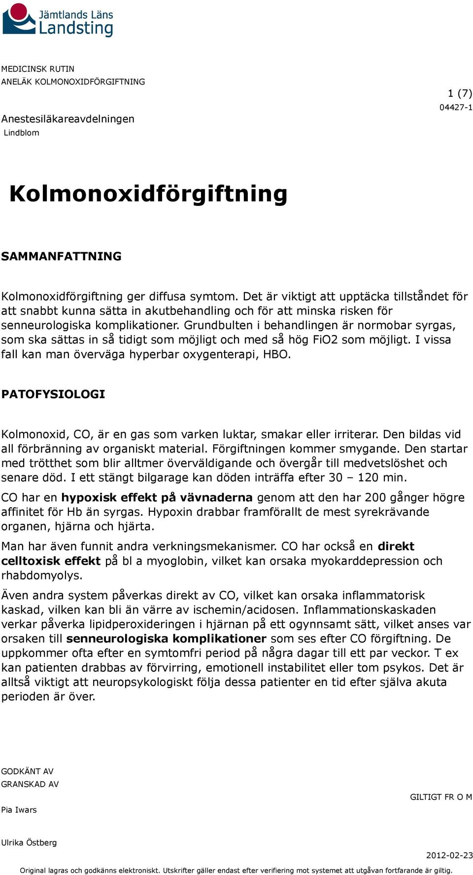 Grundbulten i behandlingen är normobar syrgas, som ska sättas in så tidigt som möjligt och med så hög FiO2 som möjligt. I vissa fall kan man överväga hyperbar oxygenterapi, HBO.