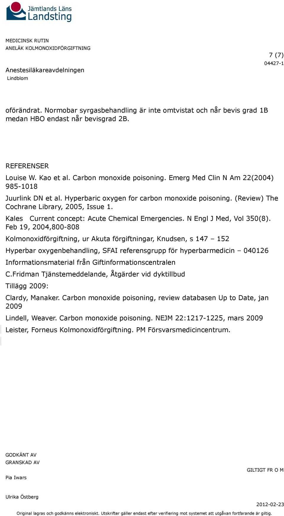 Kales Current concept: Acute Chemical Emergencies. N Engl J Med, Vol 350(8).