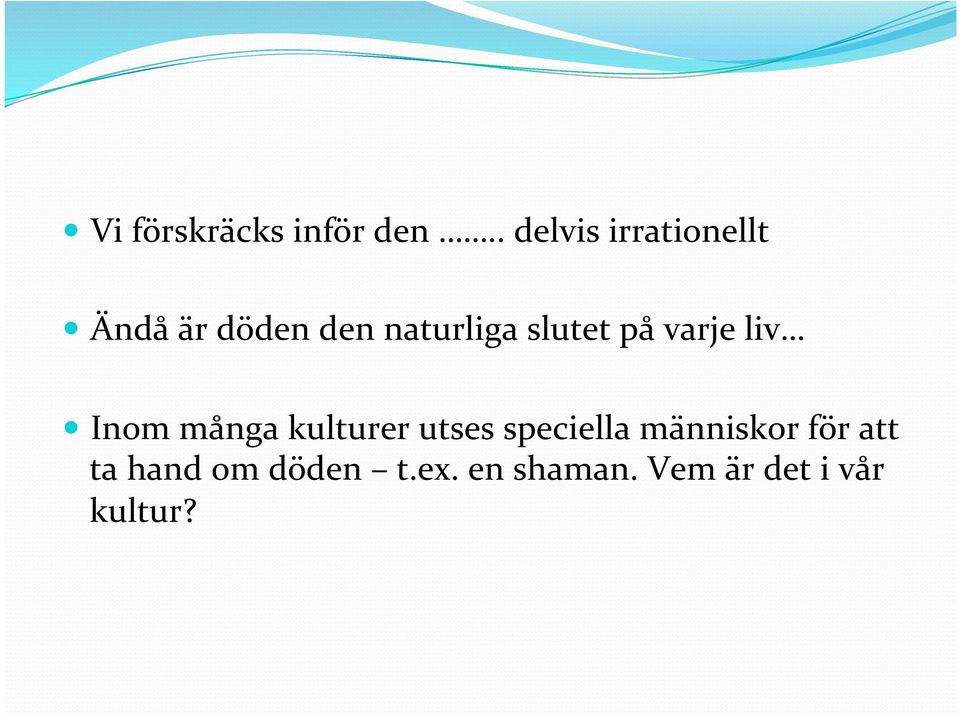 slutet på varje liv Inom många kulturer utses
