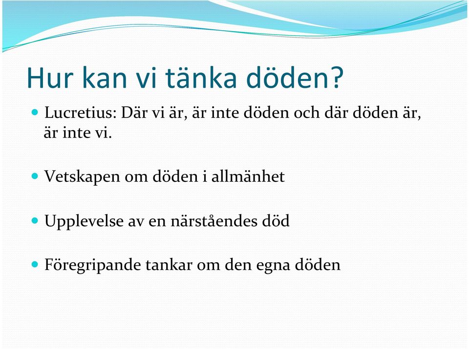 döden är, är inte vi.