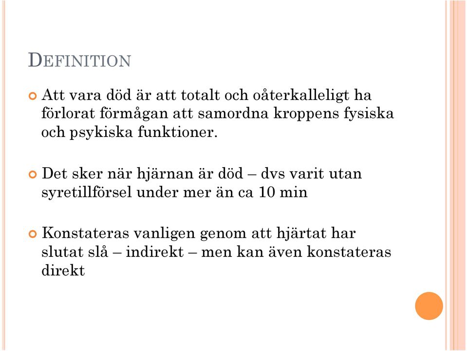 Det sker när hjärnan är död dvs varit utan syretillförsel under mer än ca 10