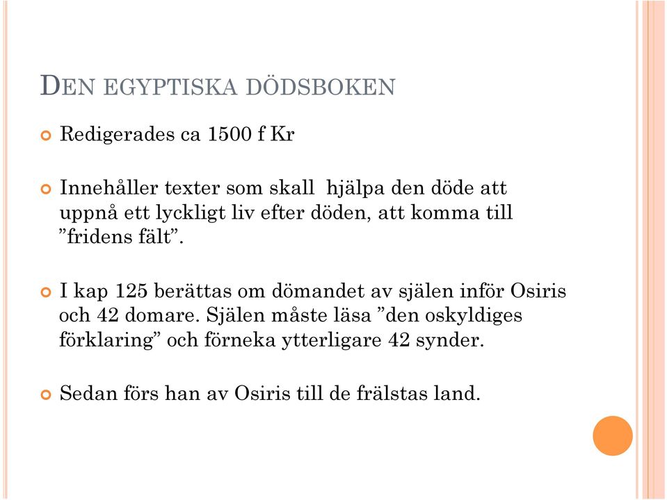 I kap 125 berättas om dömandet av själen inför Osiris och 42 domare.