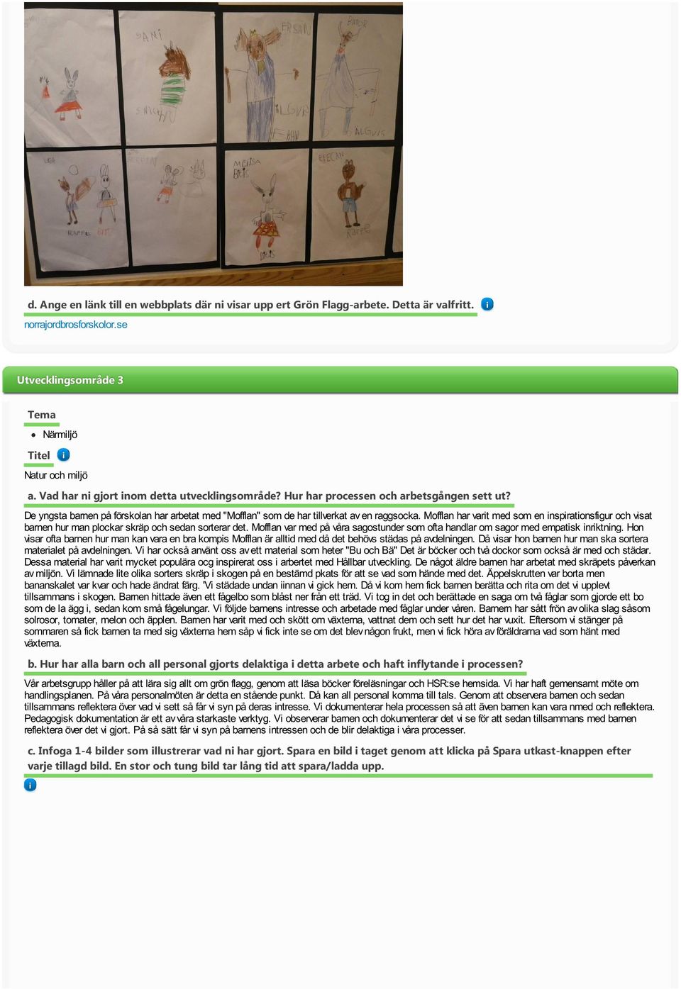 Mofflan har vart med som en nspratonsfgur och vsat barnen hur man plockar skräp och sedan sorterar det. Mofflan var med på våra sagostunder som ofta handlar om sagor med empatsk nrktnng.