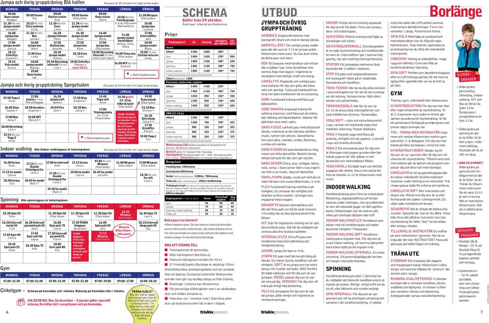 30 Skivstång intervall 75 min Lisa Senior Majny/ Stina Rune 18.30 Core Linda 19.