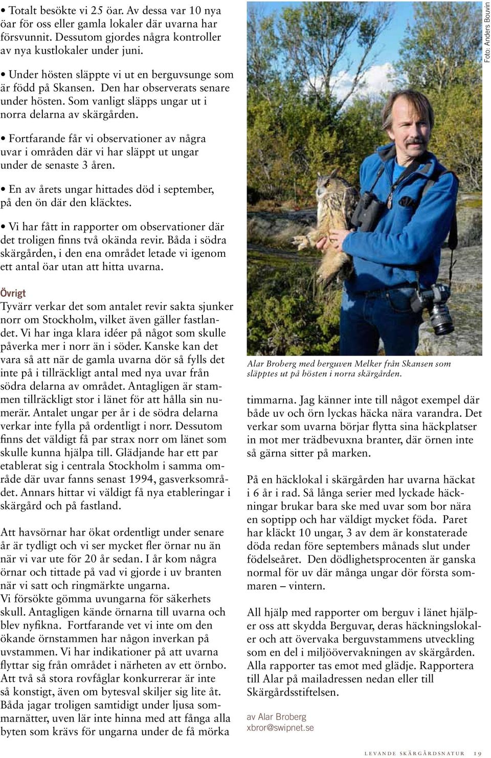 Foto: Anders Bouvin Fortfarande får vi observationer av några uvar i områden där vi har släppt ut ungar under de senaste 3 åren. En av årets ungar hittades död i september, på den ön där den kläcktes.