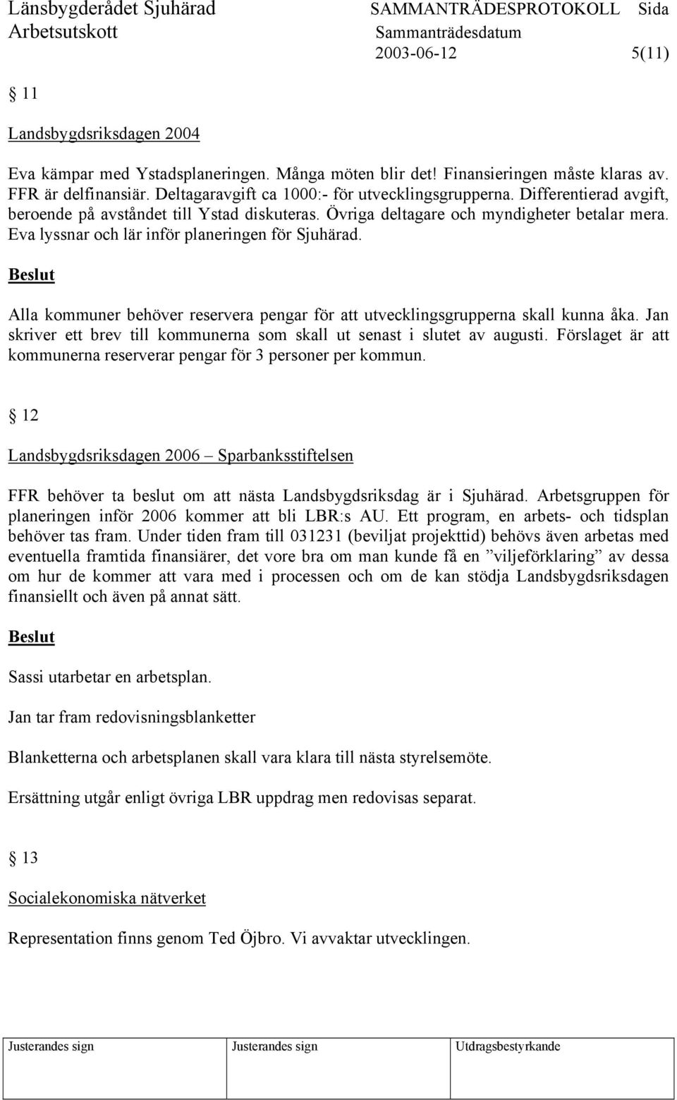 Eva lyssnar och lär inför planeringen för Sjuhärad. Alla kommuner behöver reservera pengar för att utvecklingsgrupperna skall kunna åka.