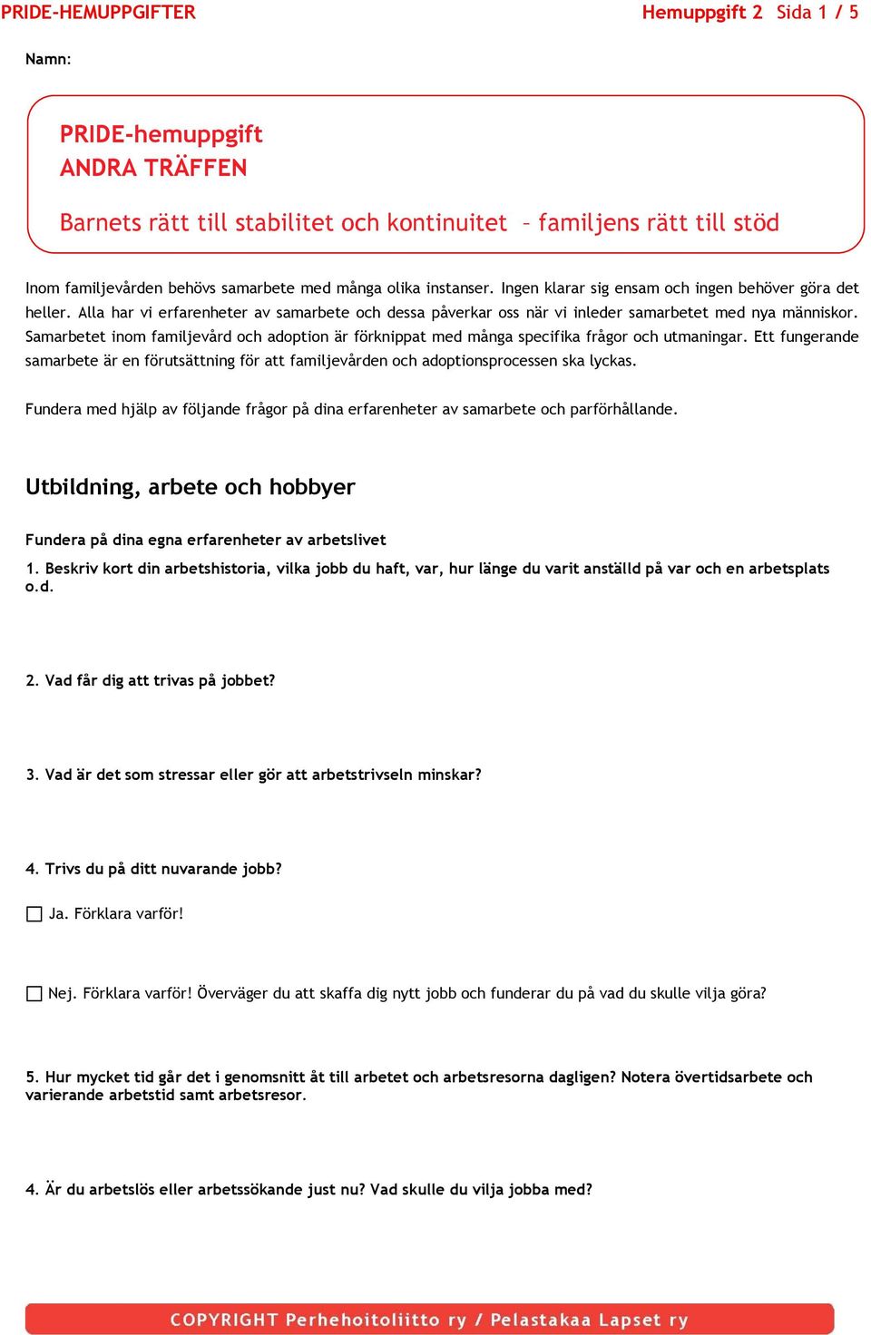 Samarbetet inom familjevård och adoption är förknippat med många specifika frågor och utmaningar. Ett fungerande samarbete är en förutsättning för att familjevården och adoptionsprocessen ska lyckas.