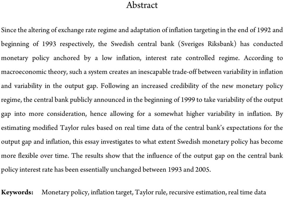 According o macroeconomic heory, such a sysem creaes an inescapable rade-off beween variabiliy in inflaion and variabiliy in he oupu gap.