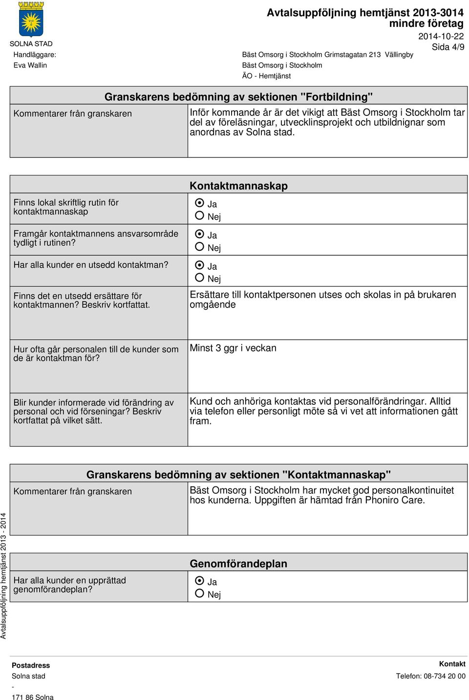 Har alla kunder en utsedd kontaktman? Finns det en utsedd ersättare för kontaktmannen? Beskriv kortfattat.