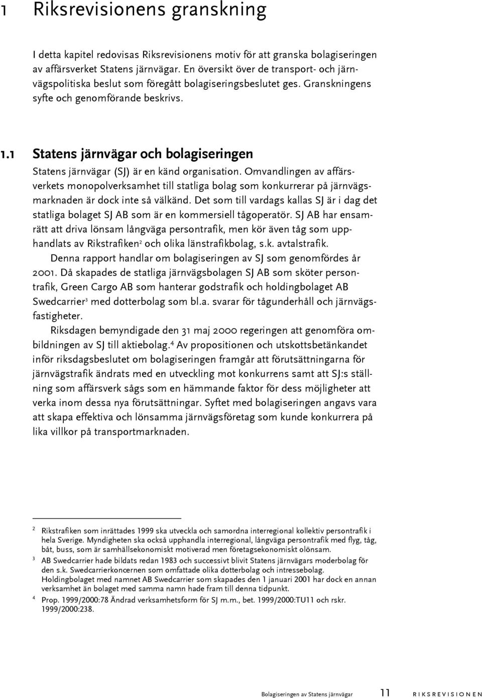 1 Statens järnvägar och bolagiseringen Statens järnvägar (SJ) är en känd organisation.