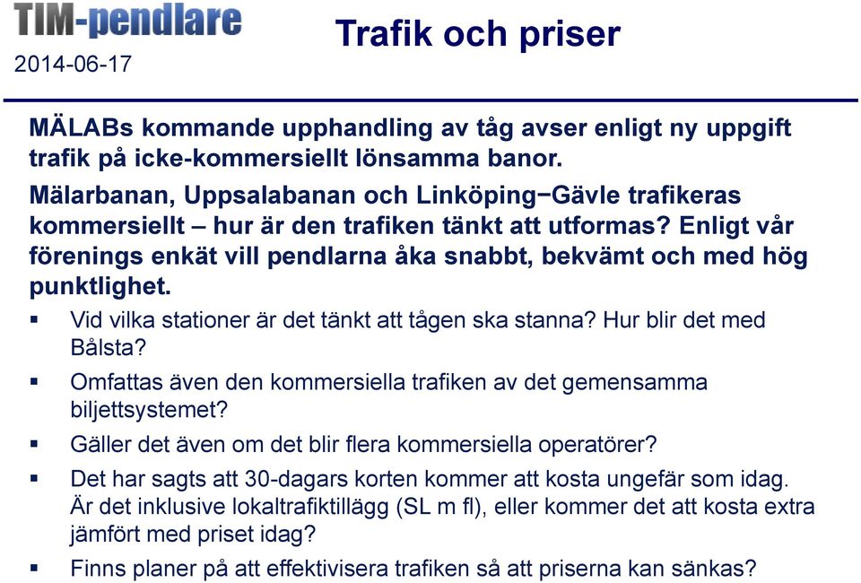 Enligt vår förenings enkät vill pendlarna åka snabbt, bekvämt och med hög punktlighet. Vid vilka stationer är det tänkt att tågen ska stanna? Hur blir det med Bålsta?