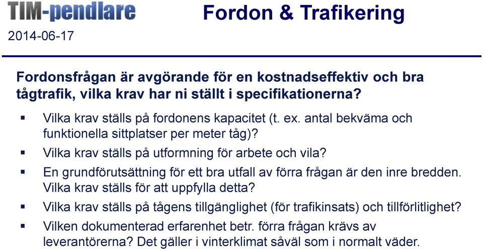 Vilka krav ställs på utformning för arbete och vila? En grundförutsättning för ett bra utfall av förra frågan är den inre bredden.