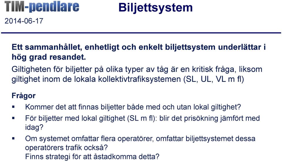 VL m fl) Frågor Kommer det att finnas biljetter både med och utan lokal giltighet?