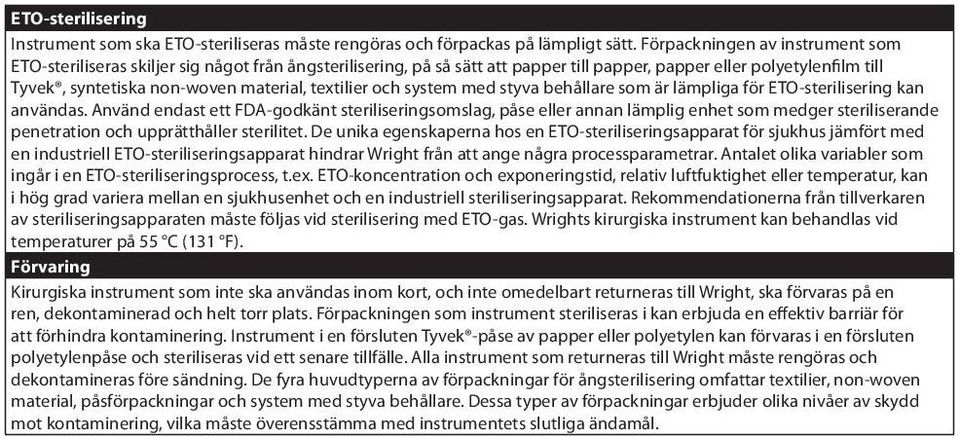 textilier och system med styva behållare som är lämpliga för ETO-sterilisering kan användas.