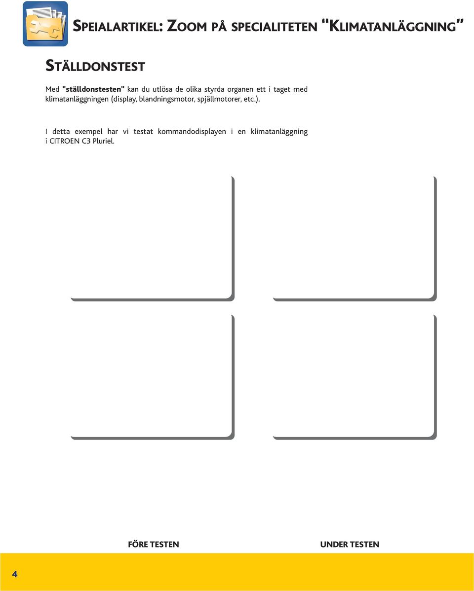 klimatanläggningen (display, blandningsmotor, spjällmotorer, etc.).