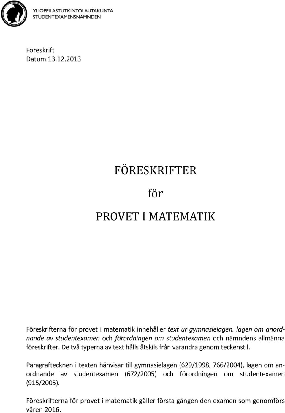 studentexamen och förordningen om studentexamen och nämndens allmänna föreskrifter.
