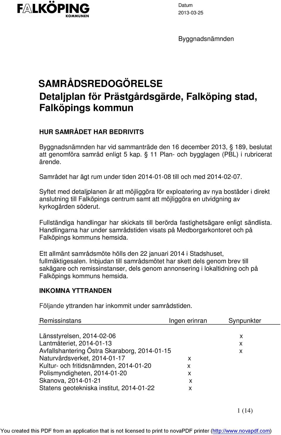 Syftet med detaljplanen är att möjliggöra för eploatering av nya bostäder i direkt anslutning till Falköpings centrum samt att möjliggöra en utvidgning av kyrkogården söderut.