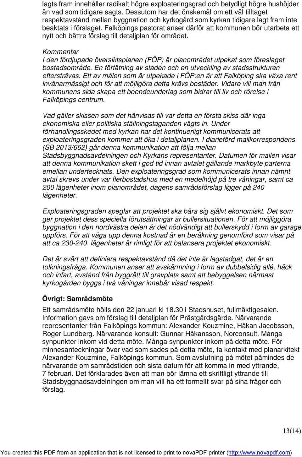 Falköpings pastorat anser därför att kommunen bör utarbeta ett nytt och bättre förslag till detaljplan för området.