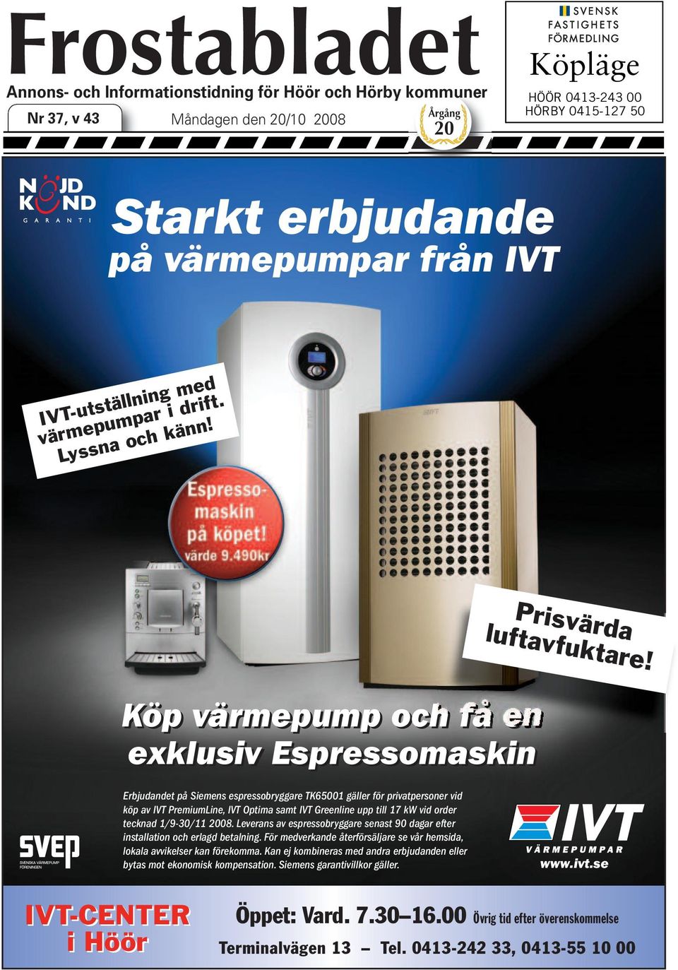 Köp värmepump och få en exklusiv Espressomaskin Erbjudandet på Siemens espressobryggare TK65001 gäller för privatpersoner vid köp av IVT PremiumLine, IVT Optima samt IVT Greenline upp till 17 kw vid