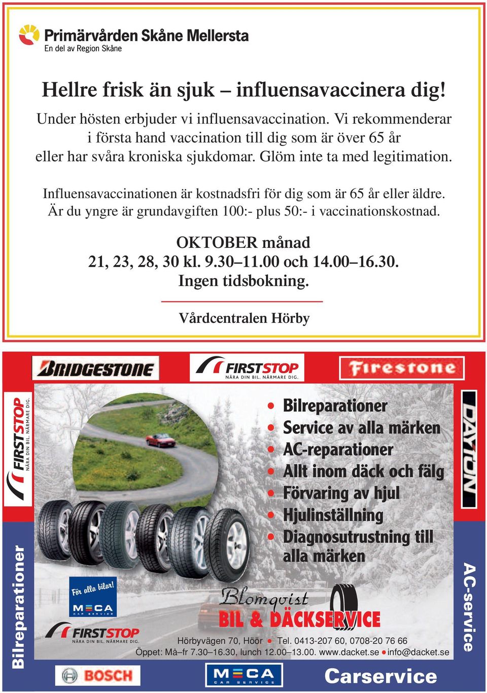 OKTOBER månad 21, 23, 28, 30 kl. 9.30 11.00 och 14.00 16.30. Ingen tidsbokning. Vårdcentralen Hörby Bilreparationer För alla bilar!