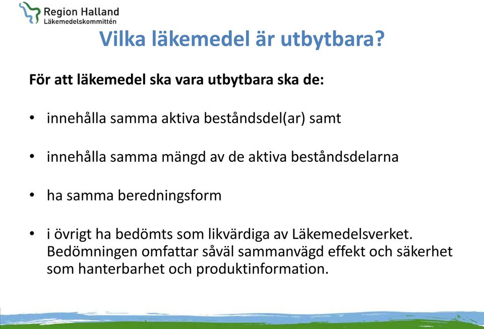 samt innehålla samma mängd av de aktiva beståndsdelarna ha samma beredningsform i