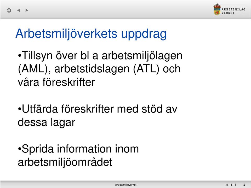 föreskrifter Utfärda föreskrifter med stöd av dessa lagar