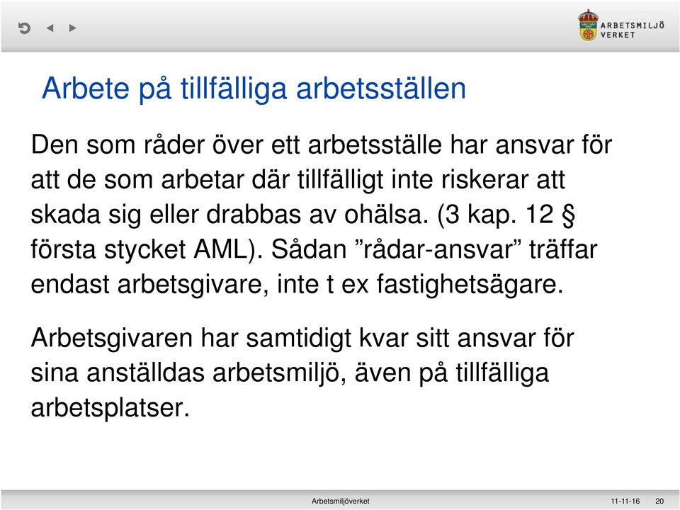 Sådan rådar-ansvar träffar endast arbetsgivare, inte t ex fastighetsägare.