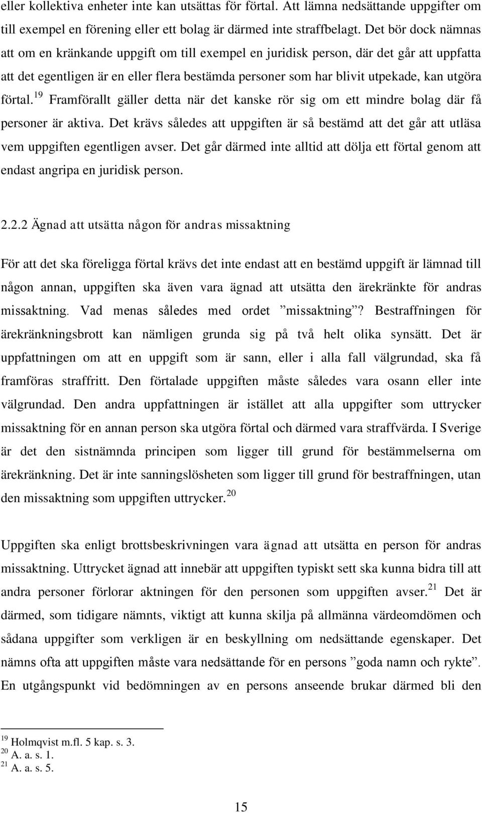 förtal. 19 Framförallt gäller detta när det kanske rör sig om ett mindre bolag där få personer är aktiva.