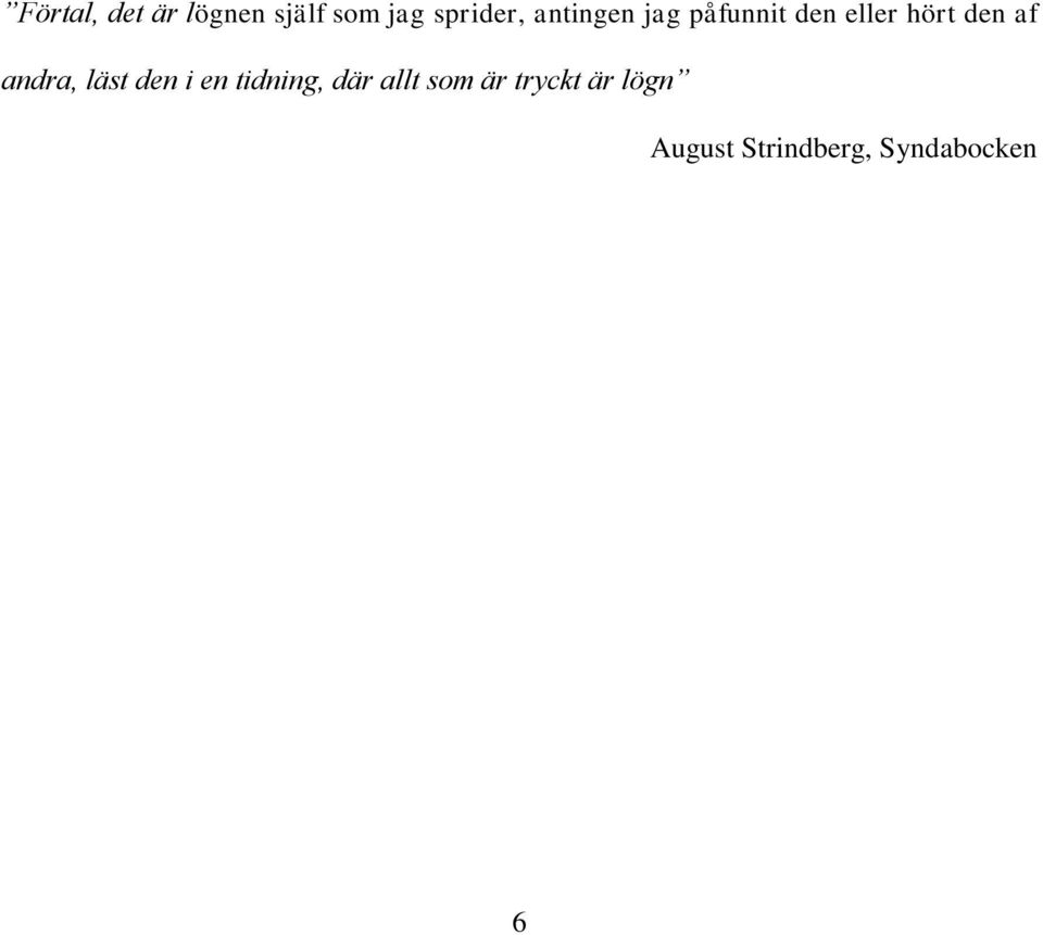 andra, läst den i en tidning, där allt som är