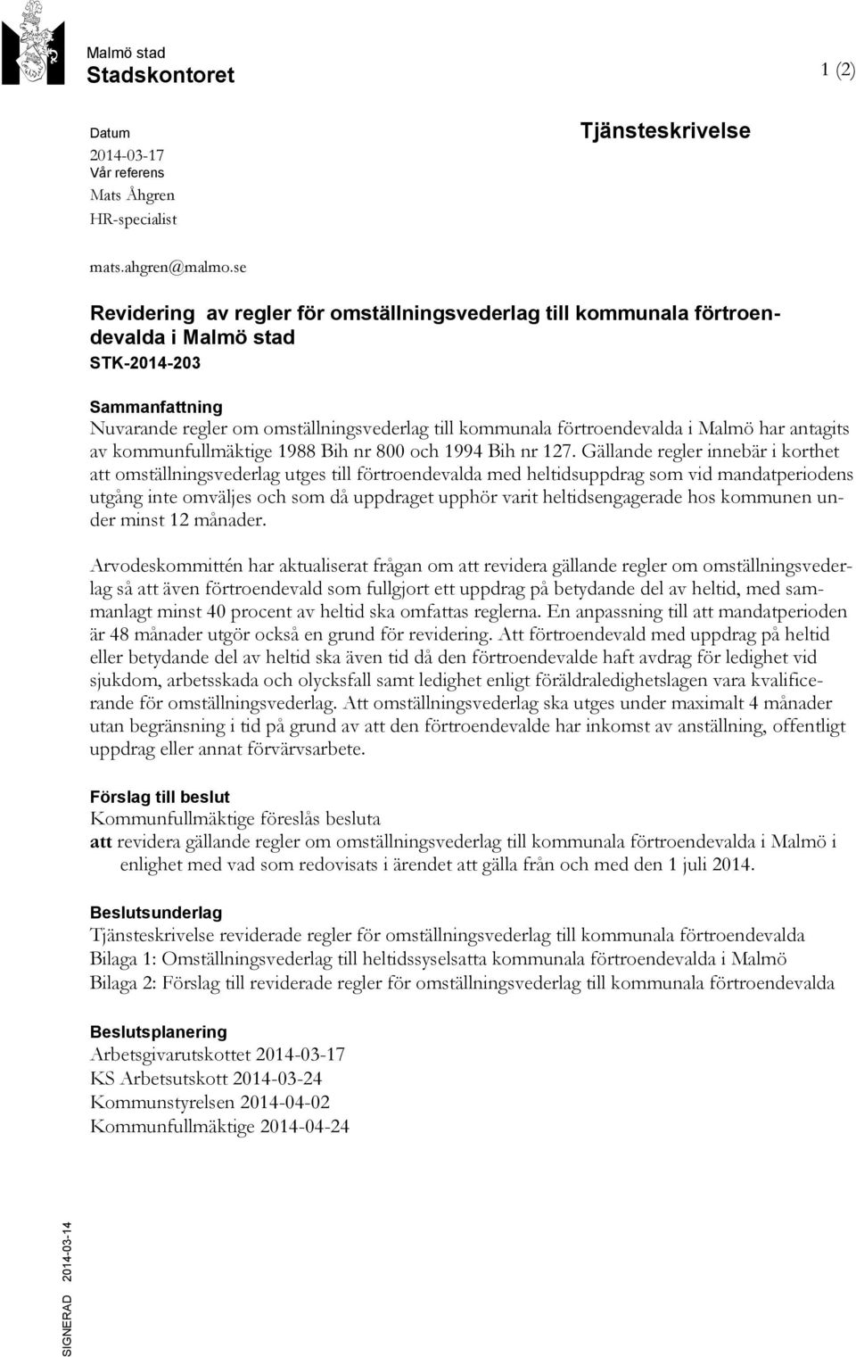 Malmö har antagits av kommunfullmäktige 1988 Bih nr 800 och 1994 Bih nr 127.