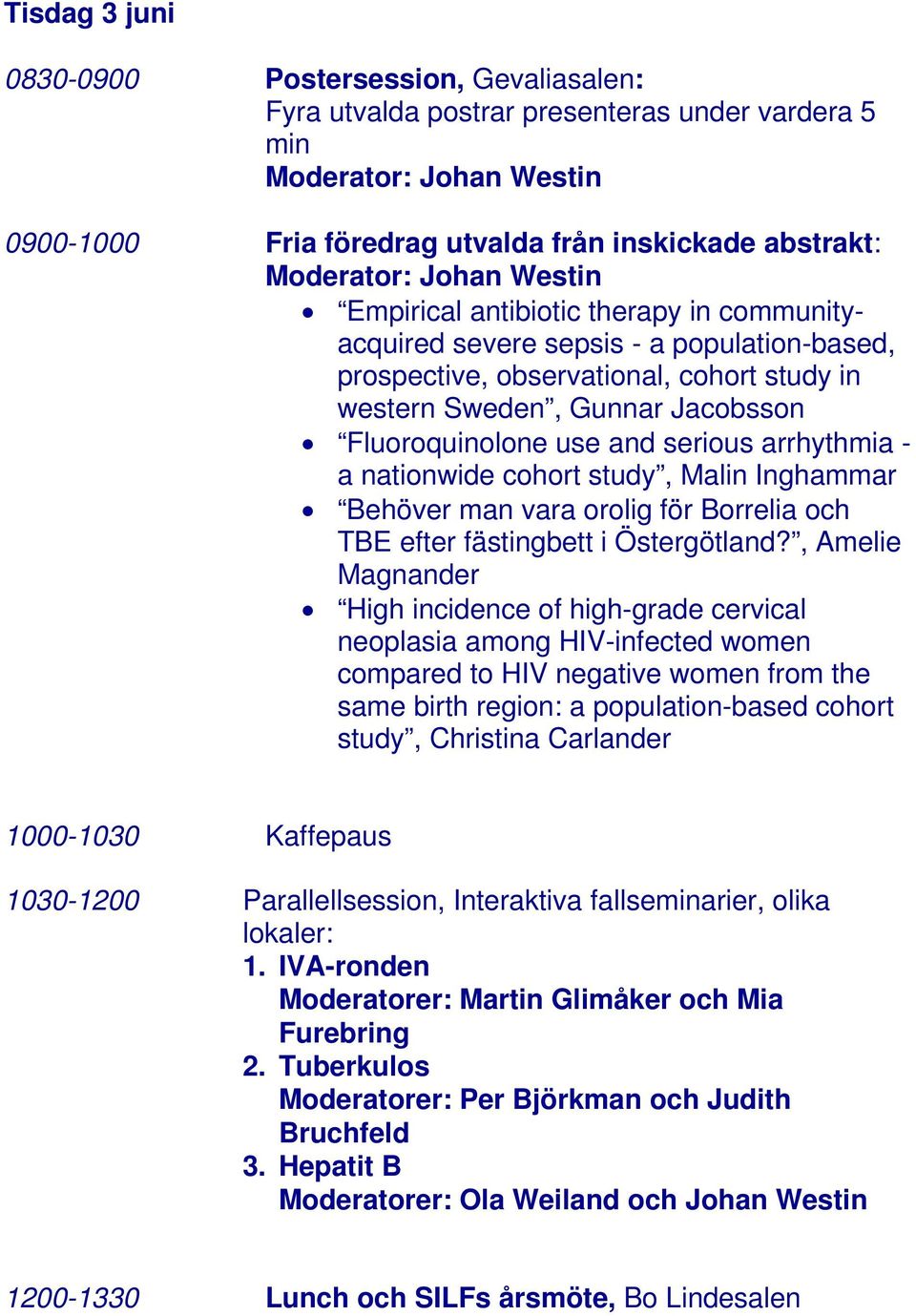 serious arrhythmia - a nationwide cohort study, Malin Inghammar Behöver man vara orolig för Borrelia och TBE efter fästingbett i Östergötland?