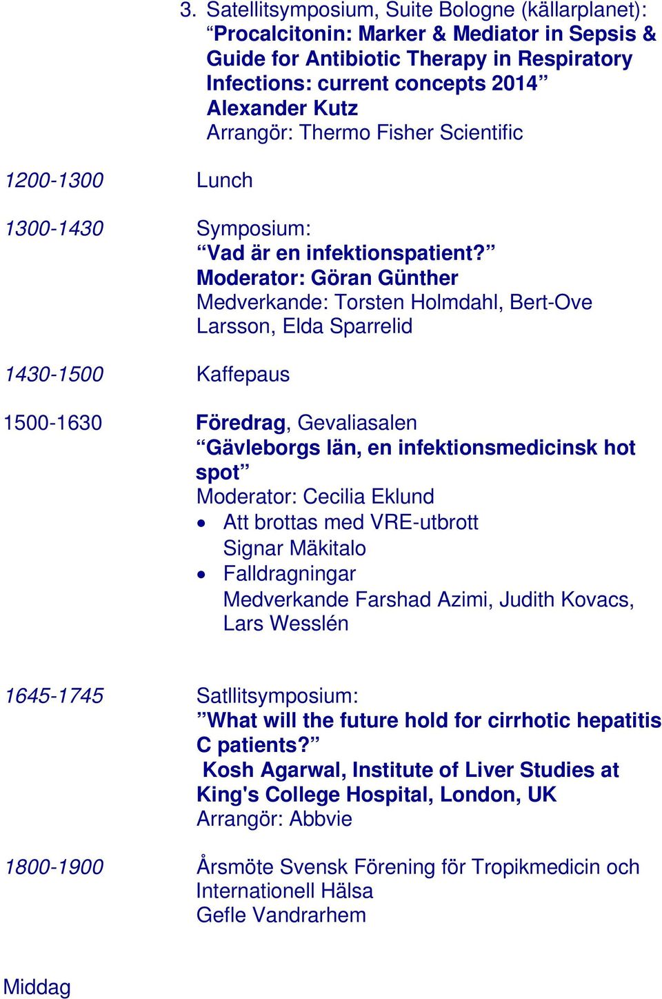 Thermo Fisher Scientific 1300-1430 Symposium: Vad är en infektionspatient?