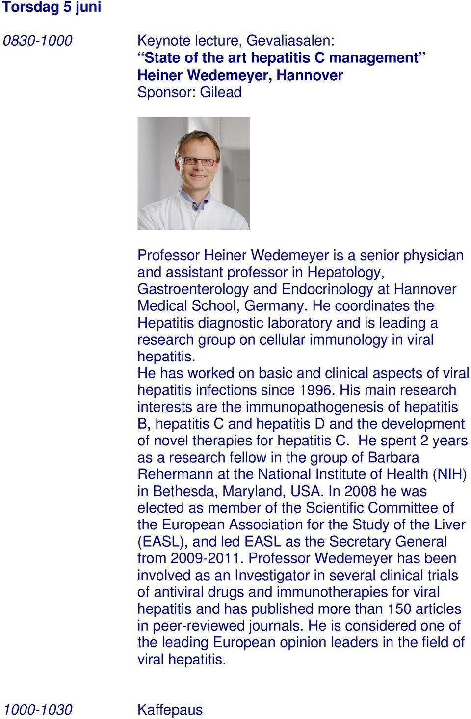 He coordinates the Hepatitis diagnostic laboratory and is leading a research group on cellular immunology in viral hepatitis.