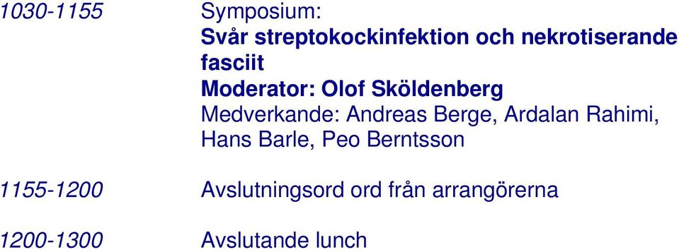 Medverkande: Andreas Berge, Ardalan Rahimi, Hans Barle, Peo