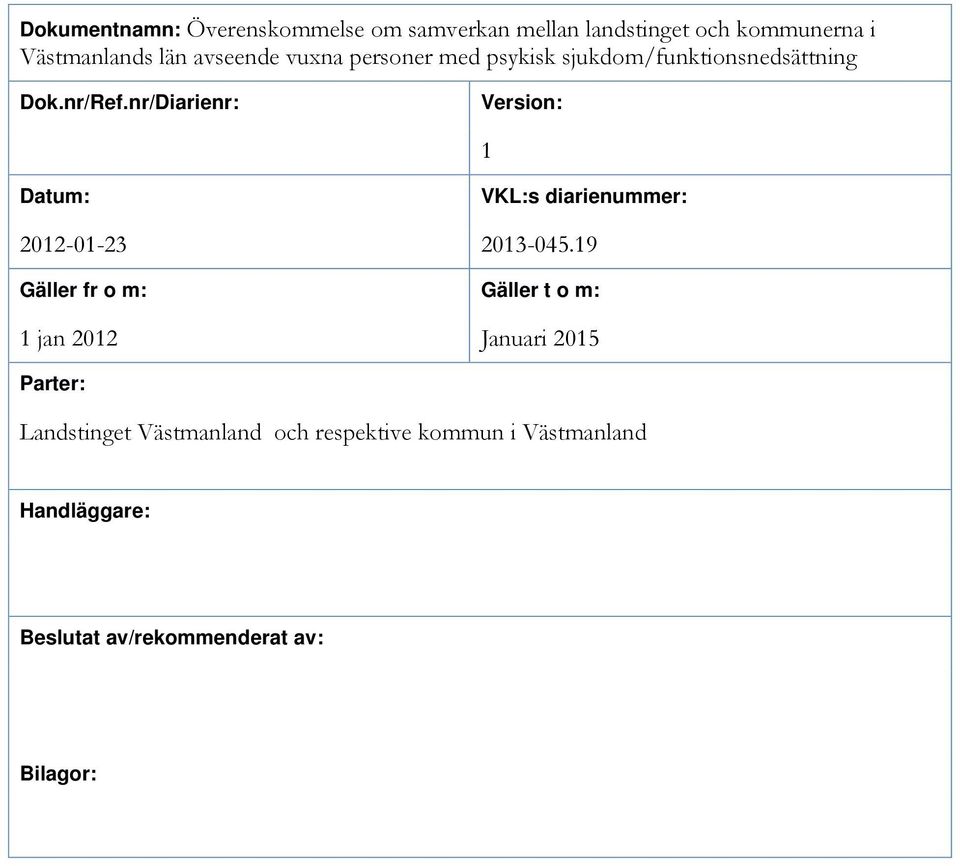 nr/Diarienr: Version: 1 Datum: VKL:s diarienummer: 2012-01-23 2013-045.
